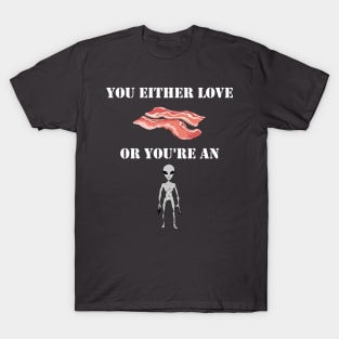 Bacon lover, or Alien? T-Shirt